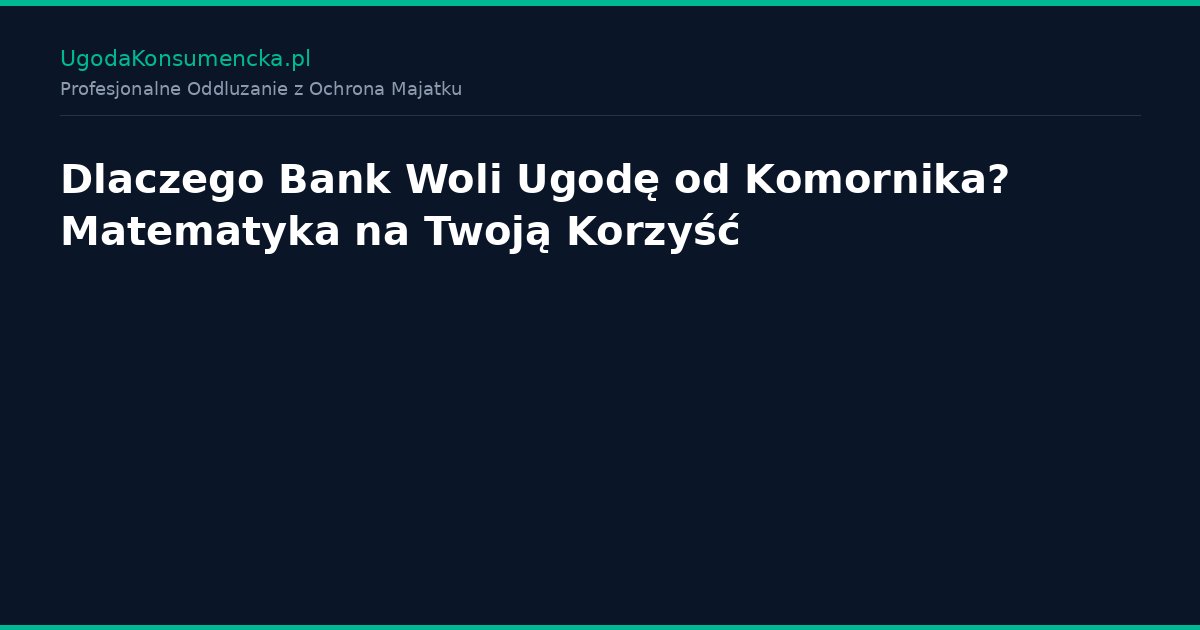 Dlaczego Bank Woli Ugodę od Komornika? Matematyka na Twoją Korzyść