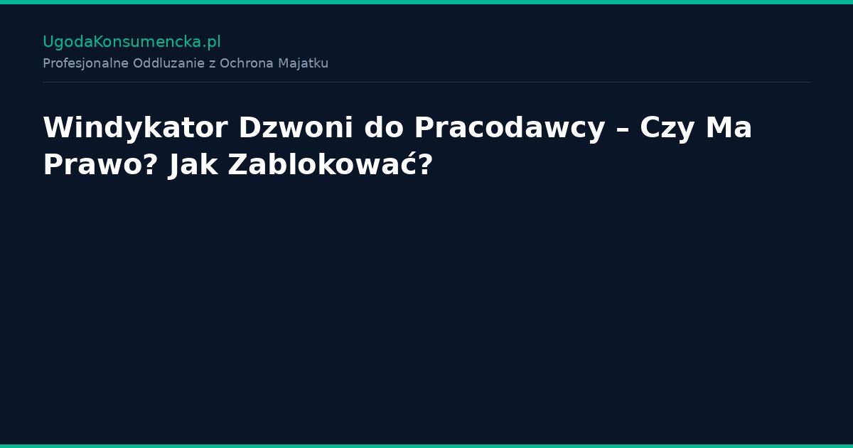Windykator Dzwoni do Pracodawcy – Czy Ma Prawo? Jak Zablokować?
